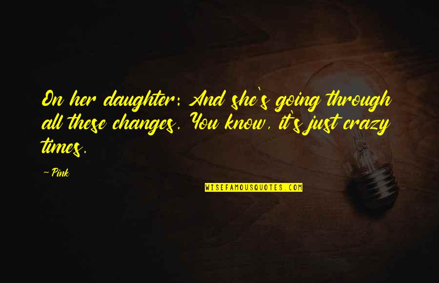 Spatzl Quotes By Pink: On her daughter: And she's going through all