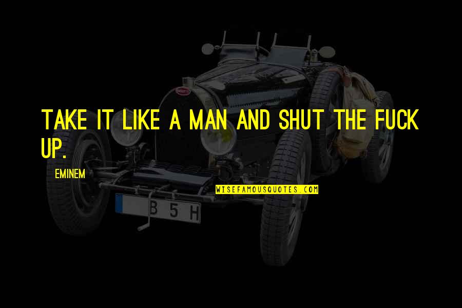 Spavaju Li Quotes By Eminem: Take it like a man and shut the