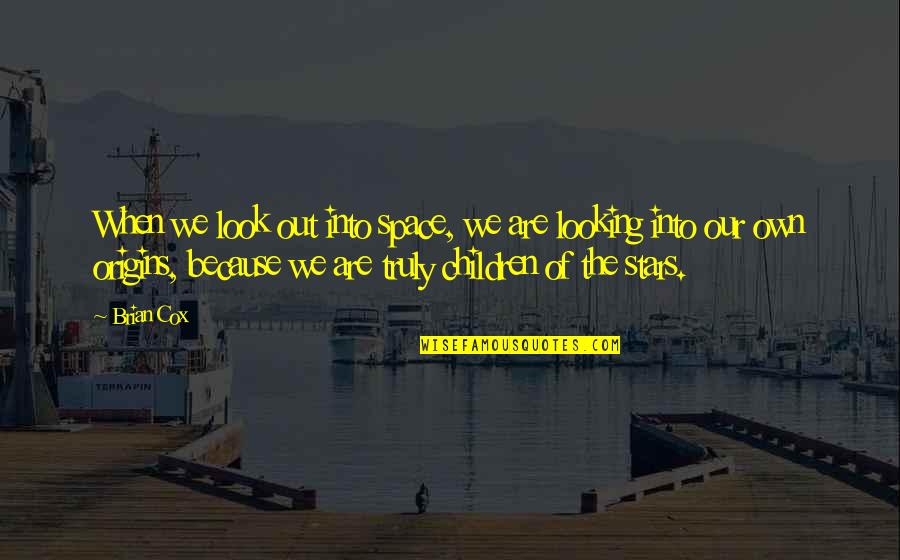 Spaventata Quotes By Brian Cox: When we look out into space, we are Spaventata Quotes By Brian Cox: When we look out into space, we are