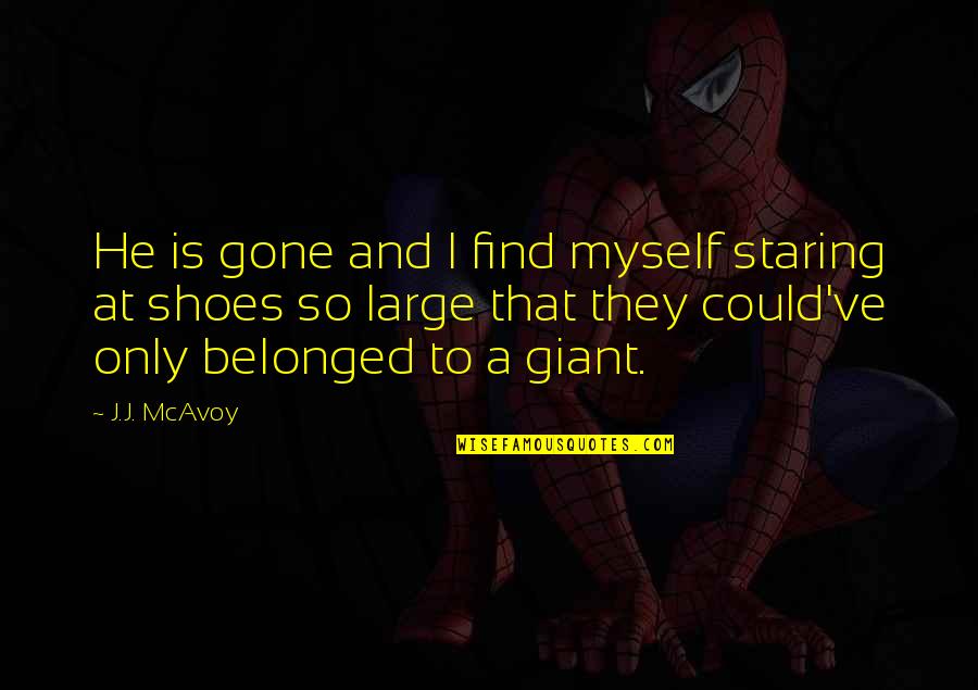 Spaventata Quotes By J.J. McAvoy: He is gone and I find myself staring Spaventata Quotes By J.J. McAvoy: He is gone and I find myself staring