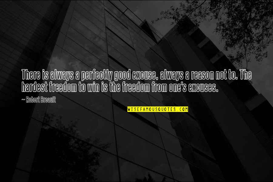Spaventata Quotes By Robert Breault: There is always a perfectly good excuse, always Spaventata Quotes By Robert Breault: There is always a perfectly good excuse, always