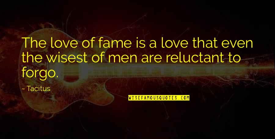 Spaventato Quotes By Tacitus: The love of fame is a love that
