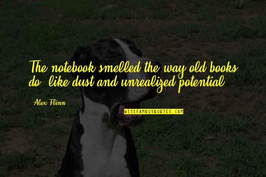 Spavins Quotes By Alex Flinn: The notebook smelled the way old books do,