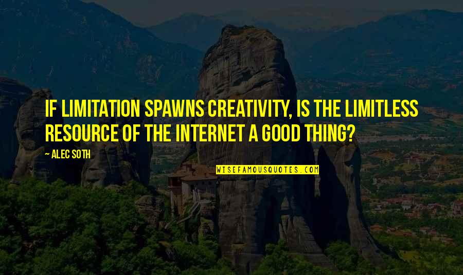 Spawns Quotes By Alec Soth: If limitation spawns creativity, is the limitless resource