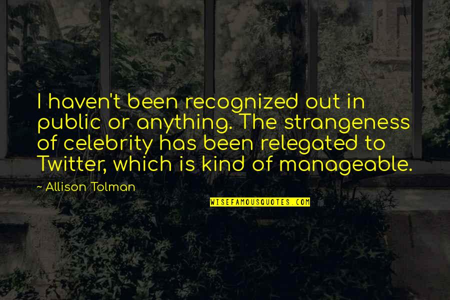 Spaz Quotes By Allison Tolman: I haven't been recognized out in public or Spaz Quotes By Allison Tolman: I haven't been recognized out in public or