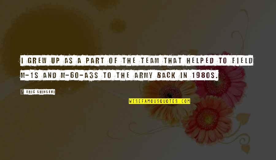 Spaz Quotes By Eric Shinseki: I grew up as a part of the Spaz Quotes By Eric Shinseki: I grew up as a part of the