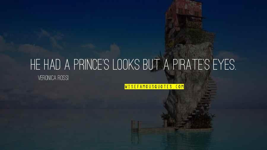 Spaziani Pizza Quotes By Veronica Rossi: He had a prince's looks but a pirate's