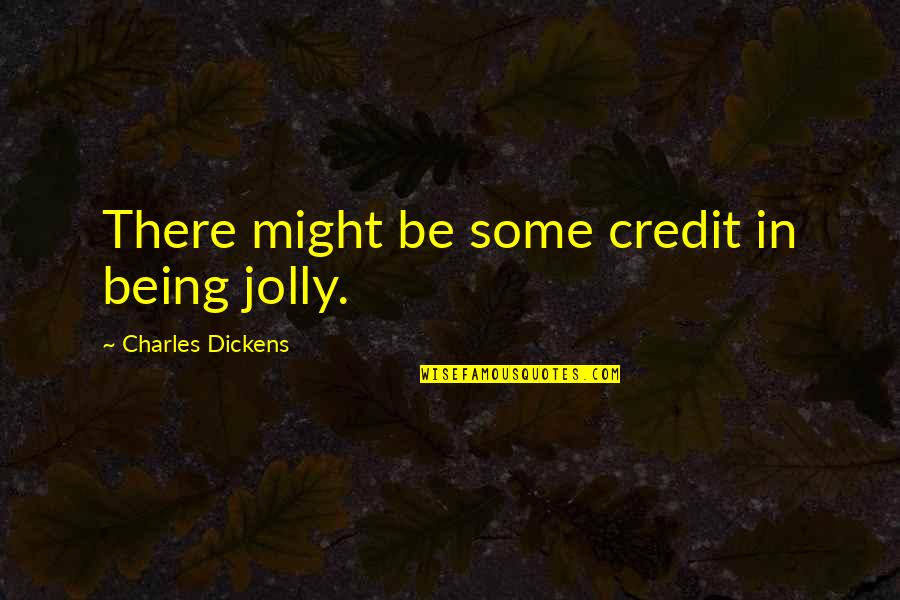 Spaziano Air Quotes By Charles Dickens: There might be some credit in being jolly. Spaziano Air Quotes By Charles Dickens: There might be some credit in being jolly.