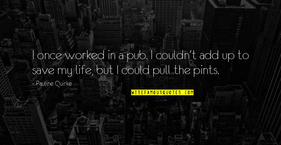 Spaziano Air Quotes By Pauline Quirke: I once worked in a pub. I couldn't Spaziano Air Quotes By Pauline Quirke: I once worked in a pub. I couldn't
