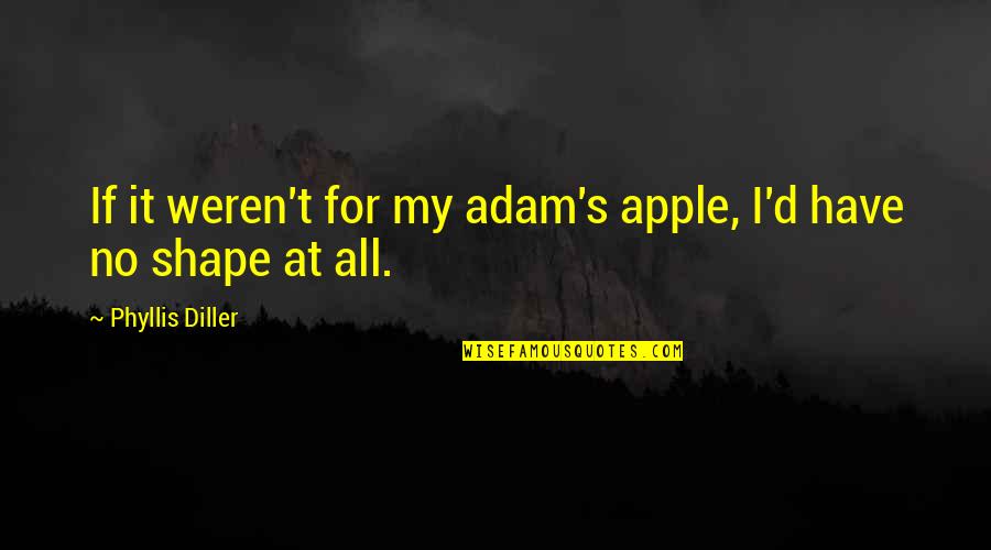 Spaziano Air Quotes By Phyllis Diller: If it weren't for my adam's apple, I'd Spaziano Air Quotes By Phyllis Diller: If it weren't for my adam's apple, I'd