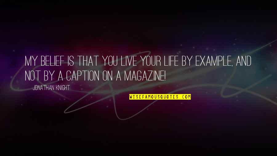 Spaziergang In English Quotes By Jonathan Knight: My belief is that you live your life Spaziergang In English Quotes By Jonathan Knight: My belief is that you live your life