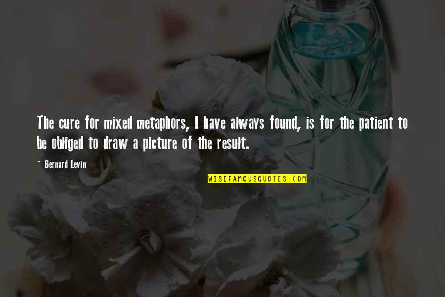 Spd Pregnancy Quotes By Bernard Levin: The cure for mixed metaphors, I have always Spd Pregnancy Quotes By Bernard Levin: The cure for mixed metaphors, I have always