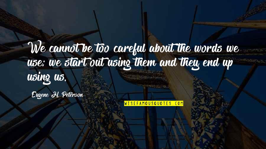 Spdn Quotes By Eugene H. Peterson: We cannot be too careful about the words