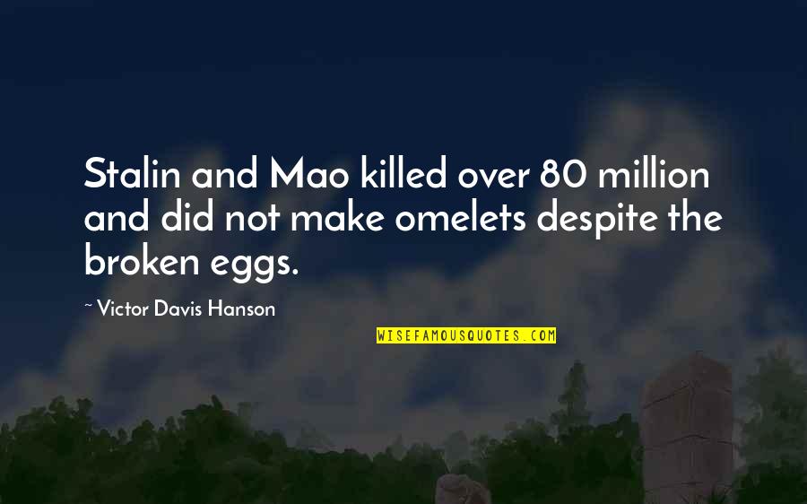 Spdn Quotes By Victor Davis Hanson: Stalin and Mao killed over 80 million and Spdn Quotes By Victor Davis Hanson: Stalin and Mao killed over 80 million and
