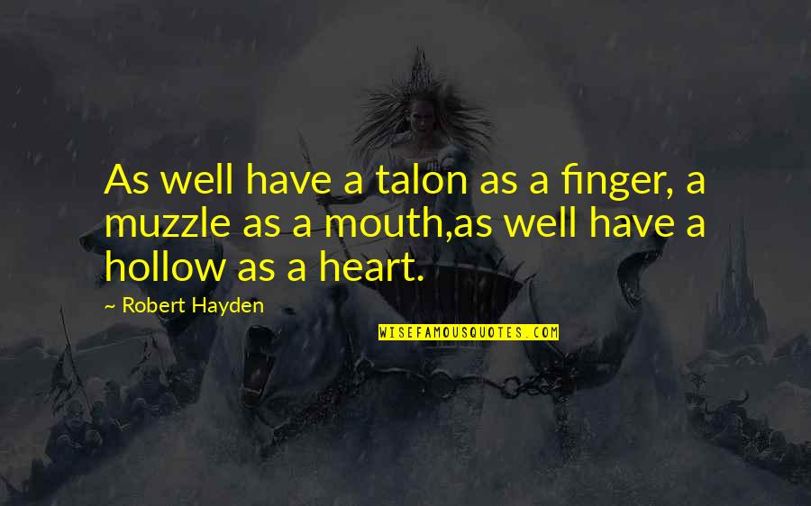 Spdr Quotes By Robert Hayden: As well have a talon as a finger,