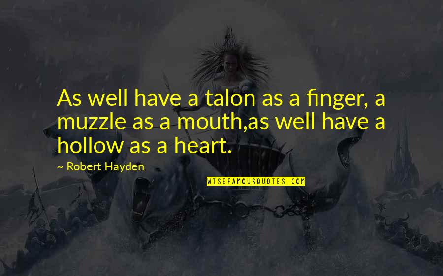 Spdr Quotes By Robert Hayden: As well have a talon as a finger, Spdr Quotes By Robert Hayden: As well have a talon as a finger,