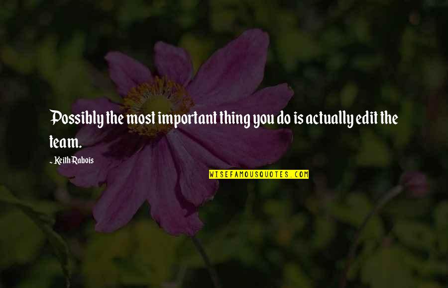 Speachlessness Quotes By Keith Rabois: Possibly the most important thing you do is