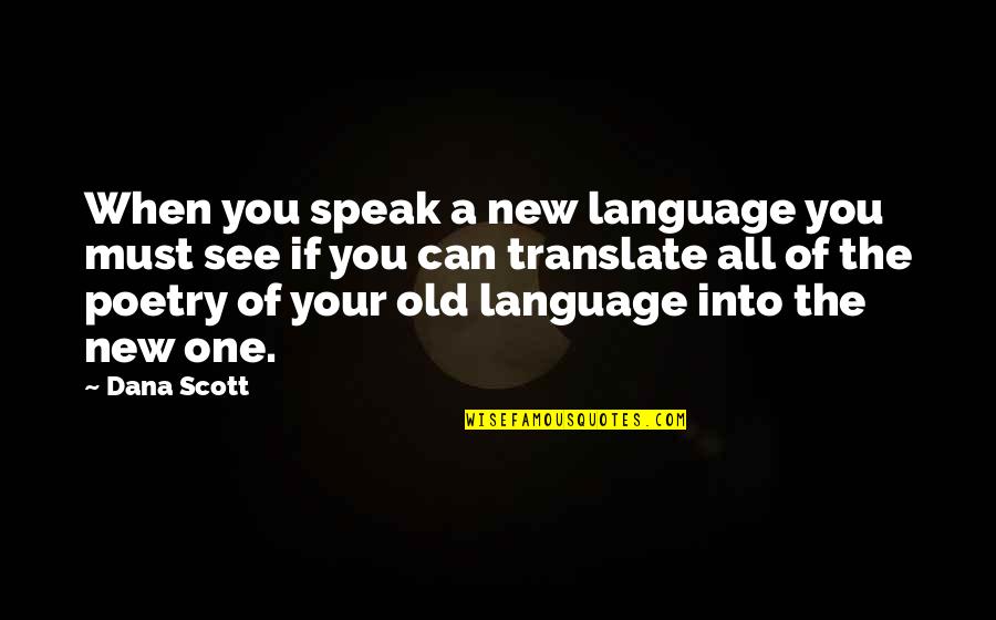 Speak And Translate Quotes By Dana Scott: When you speak a new language you must