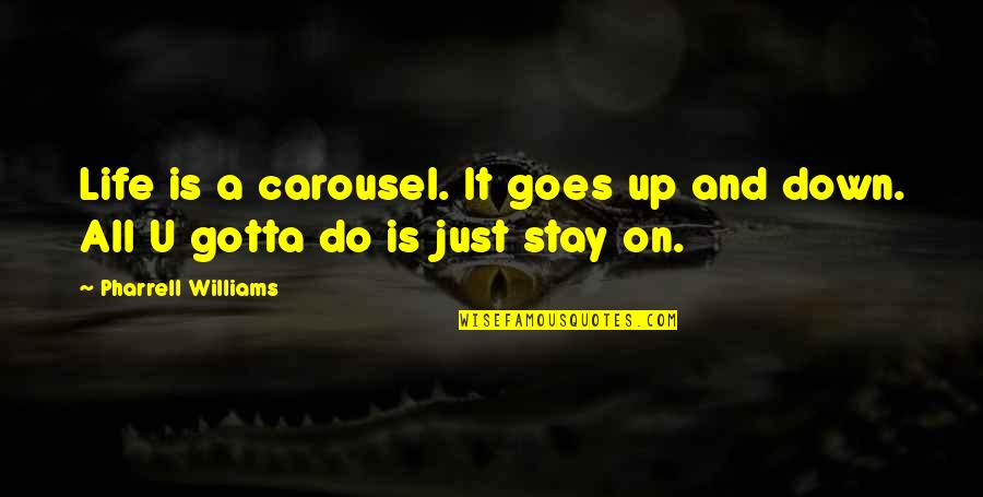 Speak And Translate Quotes By Pharrell Williams: Life is a carousel. It goes up and