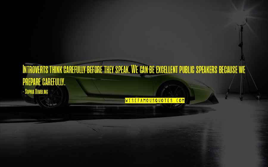Speak Carefully Quotes By Sophia Dembling: Introverts think carefully before they speak. We can