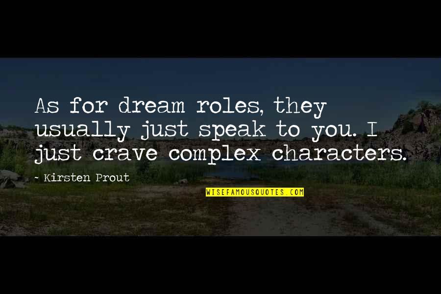Speak Characters Quotes By Kirsten Prout: As for dream roles, they usually just speak
