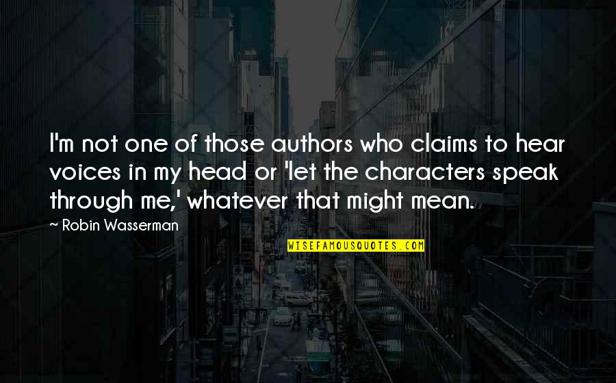 Speak Characters Quotes By Robin Wasserman: I'm not one of those authors who claims