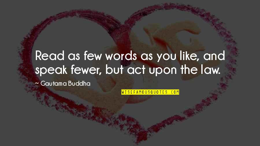 Speak Few Words Quotes By Gautama Buddha: Read as few words as you like, and