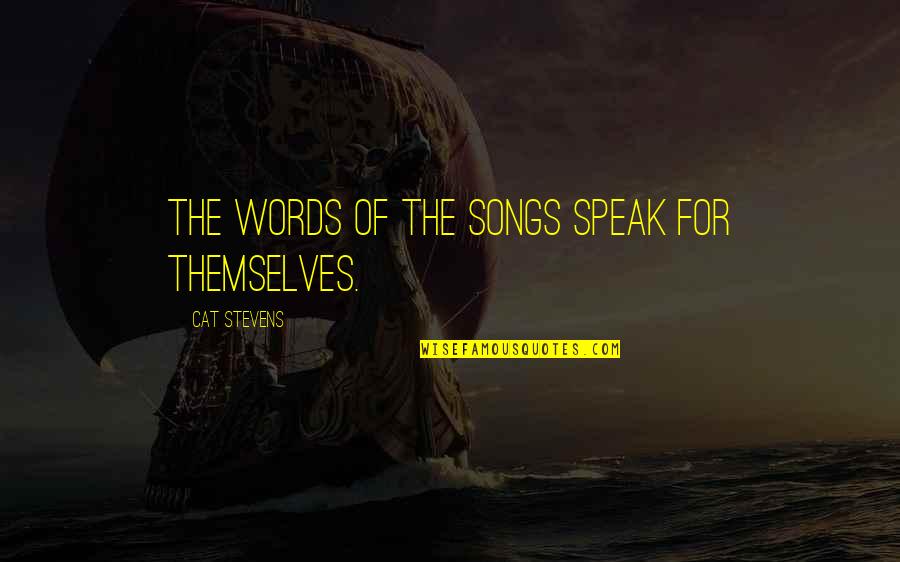 Speak For Quotes By Cat Stevens: The words of the songs speak for themselves. Speak For Quotes By Cat Stevens: The words of the songs speak for themselves.