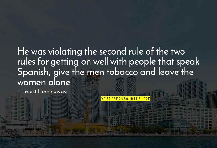 Speak For Quotes By Ernest Hemingway,: He was violating the second rule of the Speak For Quotes By Ernest Hemingway,: He was violating the second rule of the