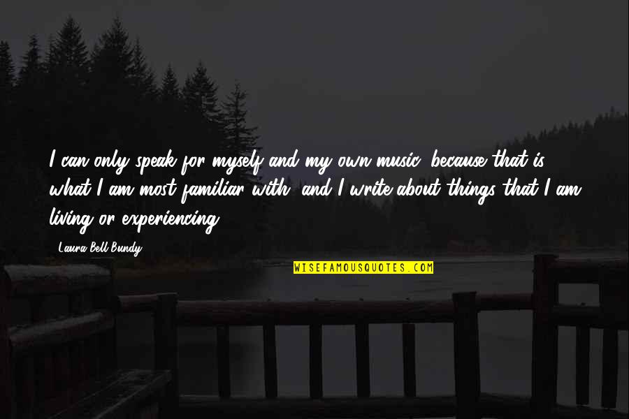 Speak For Quotes By Laura Bell Bundy: I can only speak for myself and my Speak For Quotes By Laura Bell Bundy: I can only speak for myself and my