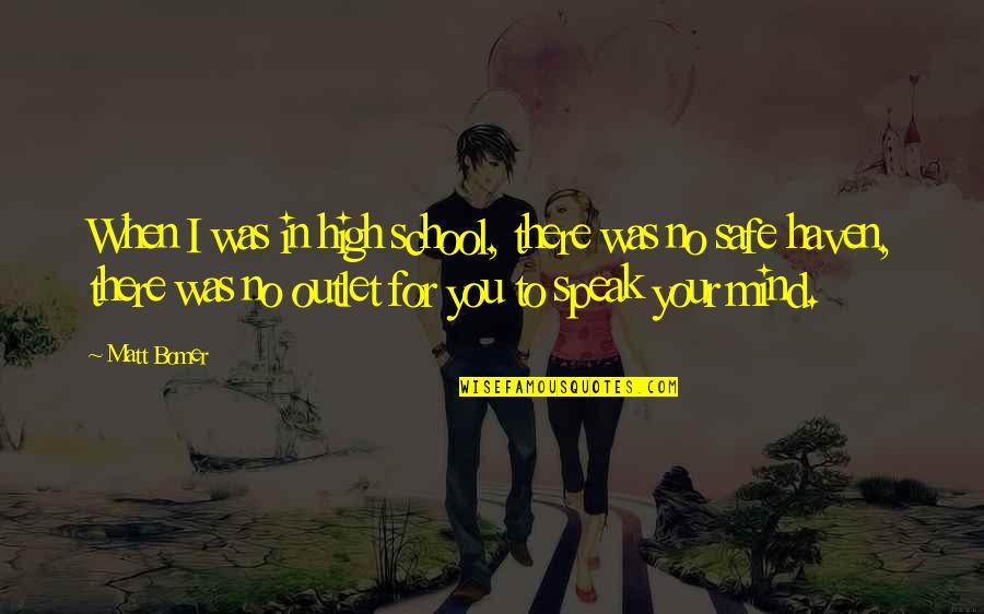 Speak For Quotes By Matt Bomer: When I was in high school, there was Speak For Quotes By Matt Bomer: When I was in high school, there was