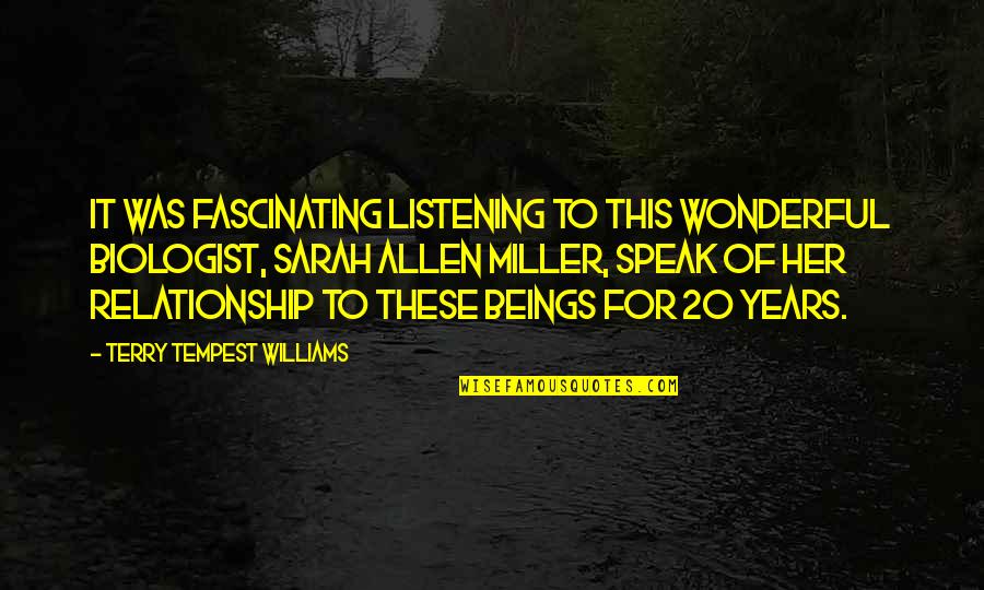 Speak For Quotes By Terry Tempest Williams: It was fascinating listening to this wonderful biologist, Speak For Quotes By Terry Tempest Williams: It was fascinating listening to this wonderful biologist,