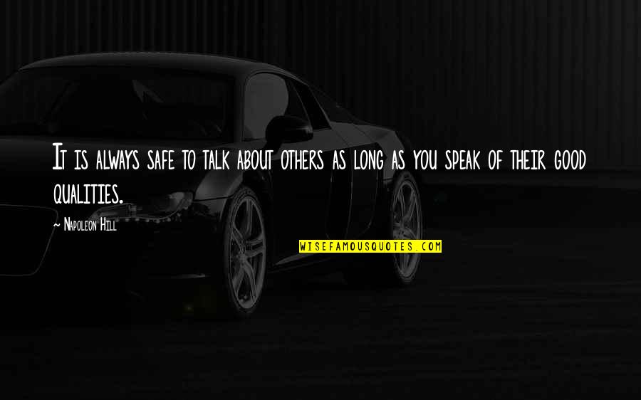 Speak Good To Others Quotes By Napoleon Hill: It is always safe to talk about others Speak Good To Others Quotes By Napoleon Hill: It is always safe to talk about others