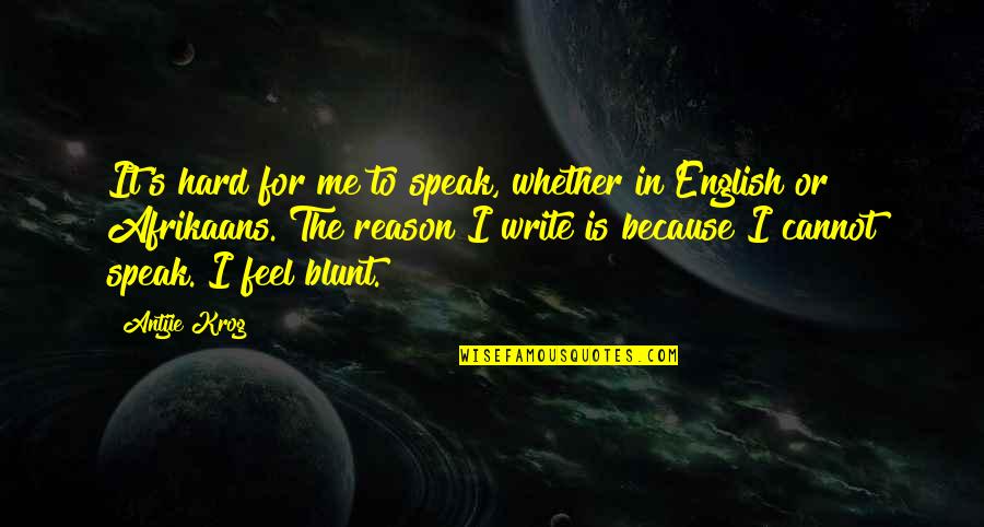 Speak In English Quotes By Antjie Krog: It's hard for me to speak, whether in