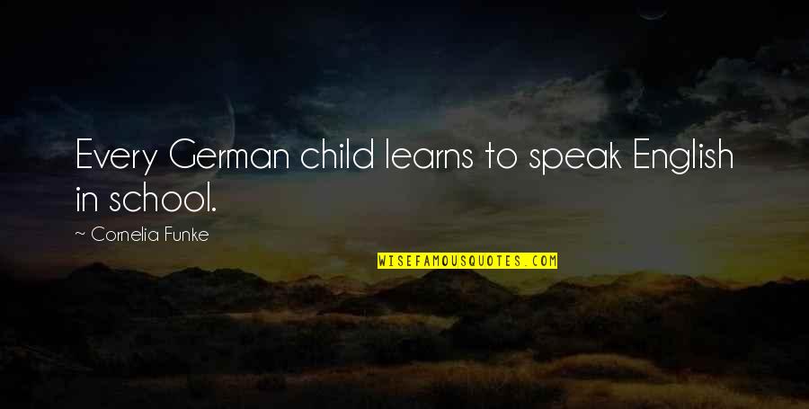 Speak In English Quotes By Cornelia Funke: Every German child learns to speak English in