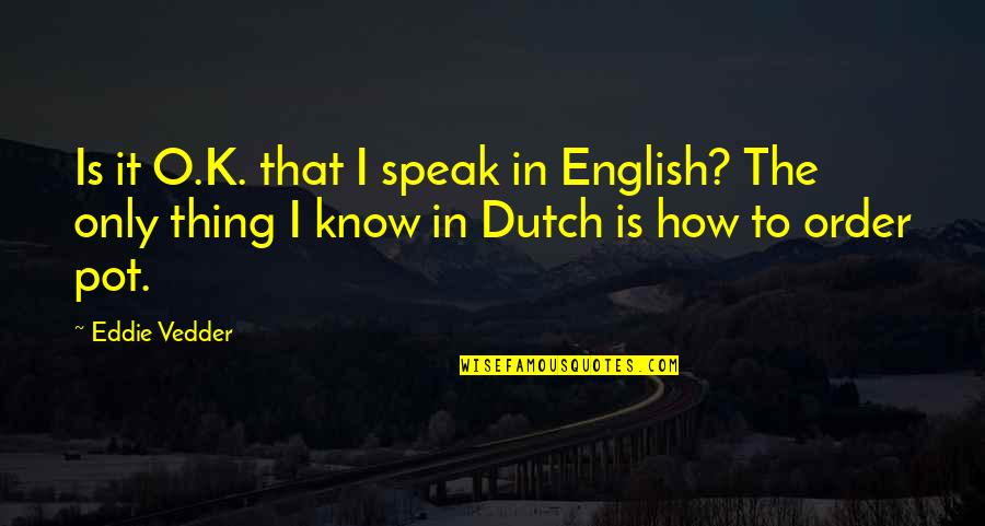 Speak In English Quotes By Eddie Vedder: Is it O.K. that I speak in English?