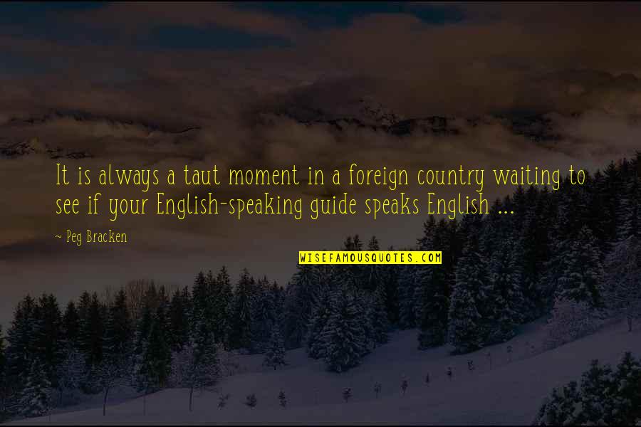 Speak In English Quotes By Peg Bracken: It is always a taut moment in a