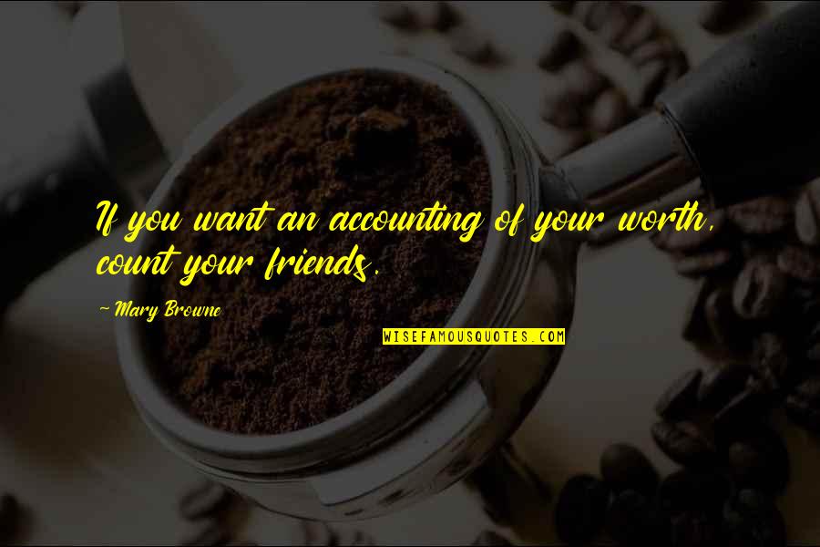 Speak In Public Quotes By Mary Browne: If you want an accounting of your worth,