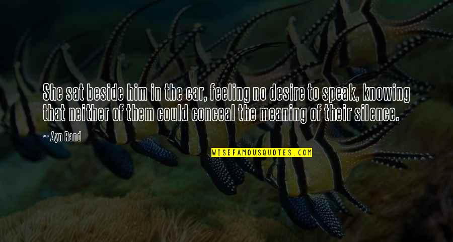 Speak In Silence Quotes By Ayn Rand: She sat beside him in the car, feeling Speak In Silence Quotes By Ayn Rand: She sat beside him in the car, feeling
