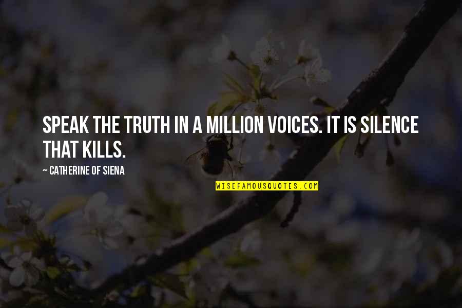 Speak In Silence Quotes By Catherine Of Siena: Speak the truth in a million voices. It Speak In Silence Quotes By Catherine Of Siena: Speak the truth in a million voices. It