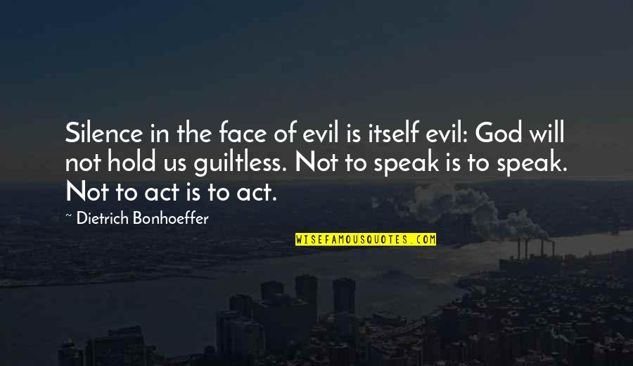 Speak In Silence Quotes By Dietrich Bonhoeffer: Silence in the face of evil is itself Speak In Silence Quotes By Dietrich Bonhoeffer: Silence in the face of evil is itself