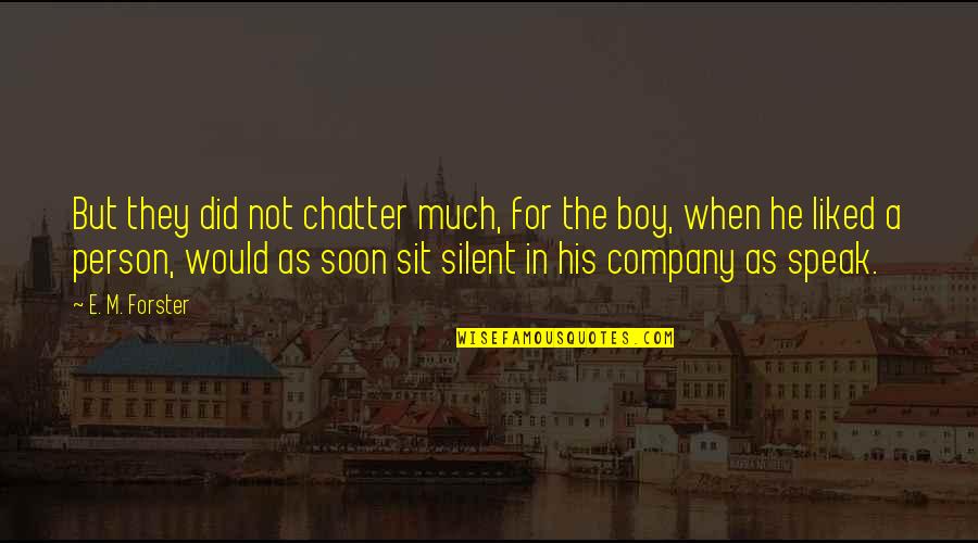 Speak In Silence Quotes By E. M. Forster: But they did not chatter much, for the Speak In Silence Quotes By E. M. Forster: But they did not chatter much, for the