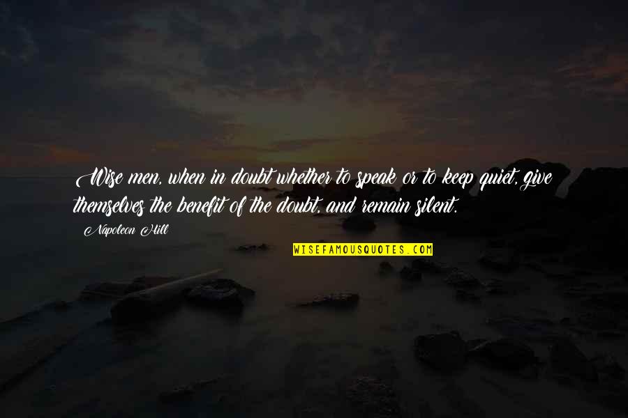 Speak In Silence Quotes By Napoleon Hill: Wise men, when in doubt whether to speak Speak In Silence Quotes By Napoleon Hill: Wise men, when in doubt whether to speak