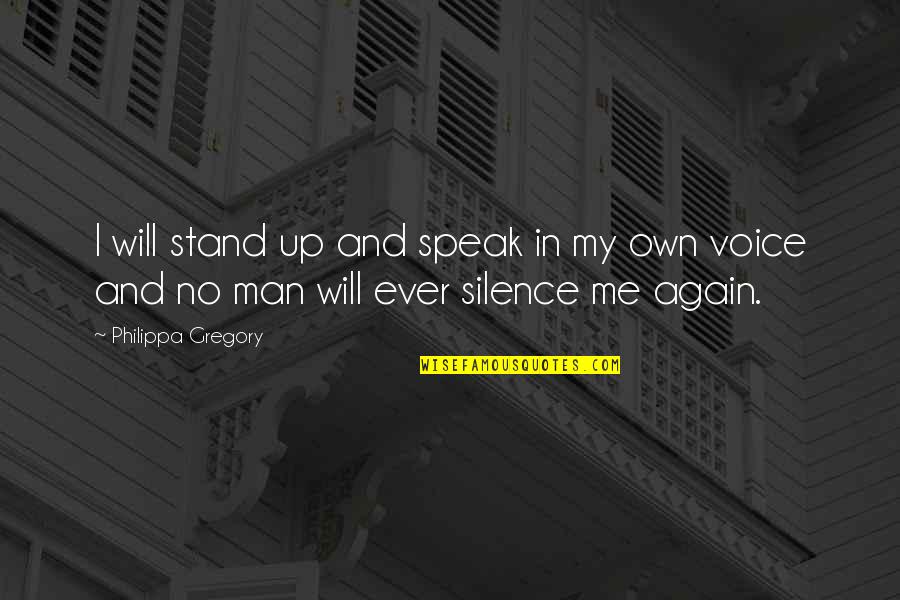 Speak In Silence Quotes By Philippa Gregory: I will stand up and speak in my