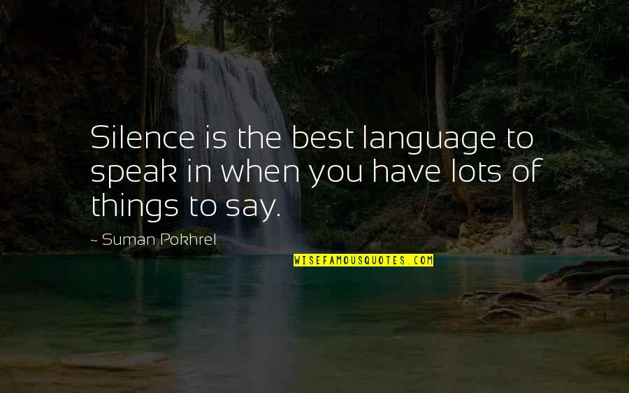 Speak In Silence Quotes By Suman Pokhrel: Silence is the best language to speak in