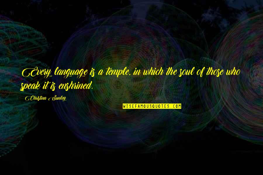 Speak It Quotes By Christina Sunley: Every language is a temple, in which the Speak It Quotes By Christina Sunley: Every language is a temple, in which the