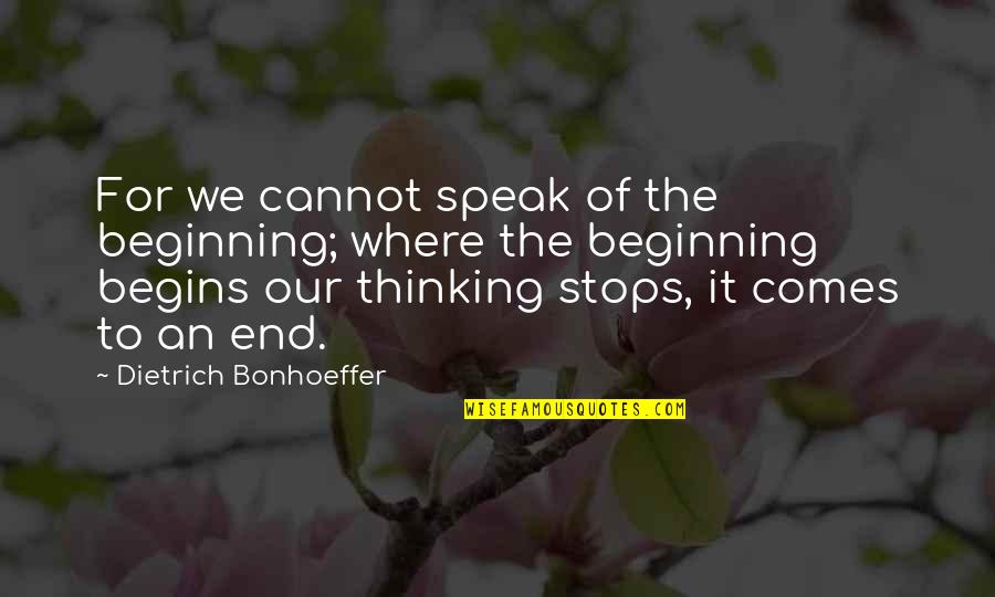 Speak It Quotes By Dietrich Bonhoeffer: For we cannot speak of the beginning; where Speak It Quotes By Dietrich Bonhoeffer: For we cannot speak of the beginning; where