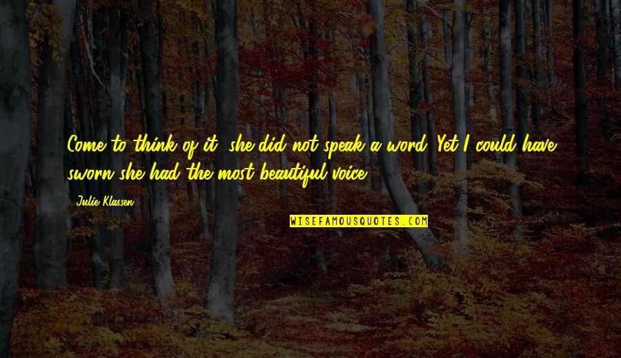 Speak It Quotes By Julie Klassen: Come to think of it, she did not Speak It Quotes By Julie Klassen: Come to think of it, she did not