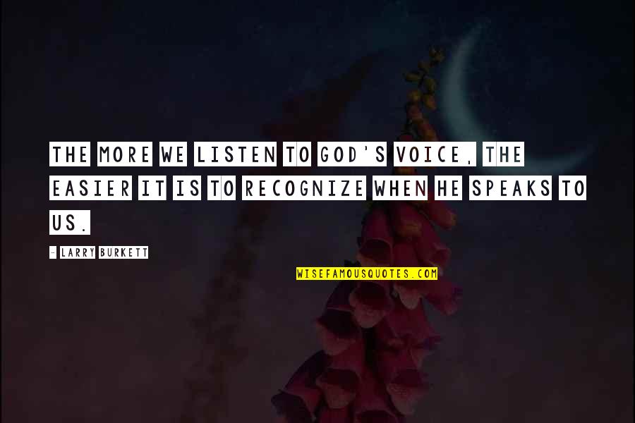 Speak It Quotes By Larry Burkett: The more we listen to God's voice, the Speak It Quotes By Larry Burkett: The more we listen to God's voice, the