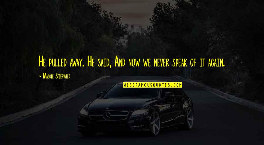 Speak It Quotes By Maggie Stiefvater: He pulled away. He said, And now we Speak It Quotes By Maggie Stiefvater: He pulled away. He said, And now we